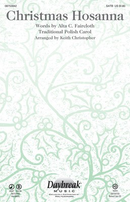 Christmas Hosanna - Polish Carol - SATB Keith Christopher Alta C. Faircloth Daybreak Music Choral Score Octavo