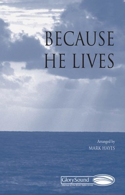 Because He Lives - William Gaither - SATB Mark Hayes Shawnee Press Choral Score Octavo