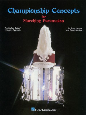 Championship Concepts for Marching Percussion - The Garfield Cadets' Innovative Approach - Robert Morrison|Thom Hannum Hal Leonard