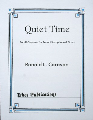 Quiet Time - for Bb Soprano (or Tenor) Saxophone and Piano - Ronald L. Caravan - Soprano Saxophone|Tenor Saxophone Ethos Publications