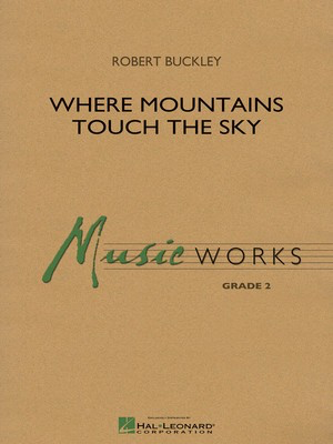 Where Mountains Touch the Sky - Robert Buckley - Hal Leonard Score/Parts