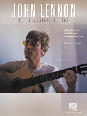 John Lennon for Classical Guitar - Guitar Larry Beekman Hal Leonard Guitar Solo