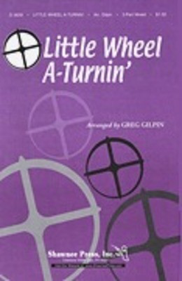 Little Wheel A-Turnin' - 3-Part Mixed Greg Gilpin Shawnee Press Choral Score Octavo