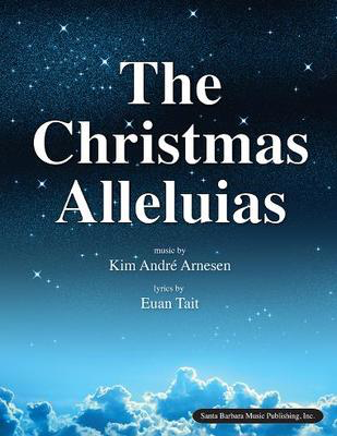 The Christmas Alleluias - Kim Andre Arnesen - SATB divisi Santa Barbara Music Publishing Vocal Score Octavo