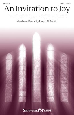An Invitation to Joy - Joseph M. Martin - SATB Shawnee Press Octavo