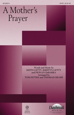 A Mother's Prayer - Fionan DeBarra|Keith Getty|Kristyn Getty - SATB Thomas Grassi|Tom Fettke Daybreak Music Choral Score Octavo