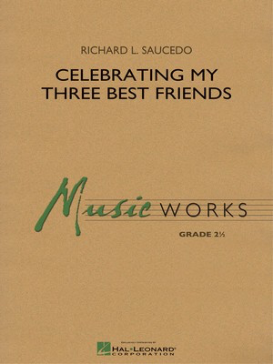 Celebrating My Three Best Friends - Richard L. Saucedo - Hal Leonard Score/Parts