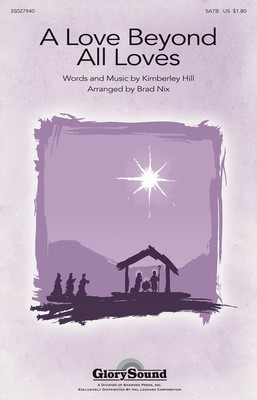 A Love Beyond All Loves - Kimberley Hill - SATB Brad Nix Kimberley Hill Shawnee Press Choral Score Octavo