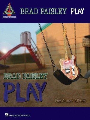 Brad Paisley - Play: The Guitar Album - Guitar Hal Leonard Guitar TAB with Lyrics & Chords