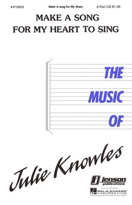 Make a Song for My Heart to Sing - Julie Knowles - 2-Part Hal Leonard Choral Score Octavo