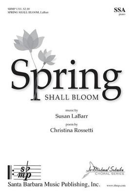 Spring Shall Bloom - Susan LaBarr - SSA Santa Barbara Music Publishing Octavo