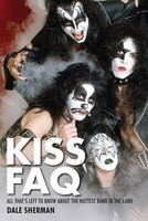KISS FAQ - All That's Left to Know About the Hottest Band in the Land - Dale Sherman Backbeat Books
