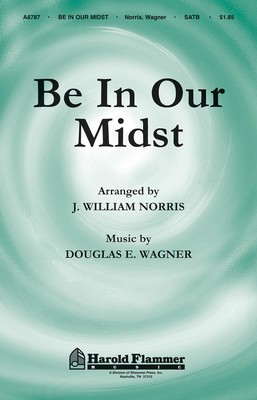 Be in Our Midst - Douglas Wagner - SATB J. William Norris Shawnee Press Choral Score Octavo