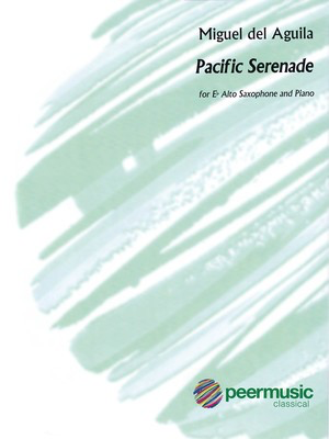 Pacific Serenade - for E-flat Saxophone and Piano - Miguel del Aguila - Alto Saxophone Peermusic Classical