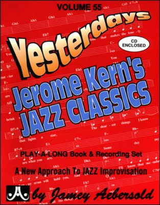 Yesterdays Jerome Kern's Jazz Classics - Volume 55 - Play-A-Long Book and Recording Set - Jerome Kern - All Instruments Jamey Aebersold Jazz Lead Sheet /CD