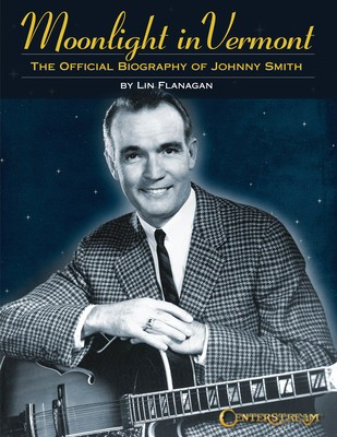 Moonlight in Vermont - The Official Biography of Johnny Smith - Lin Flanagan Centerstream Publications