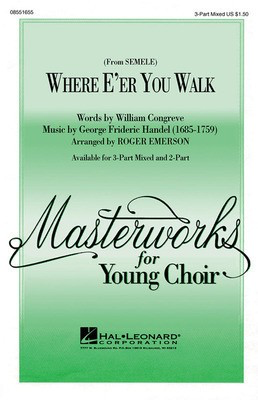 Where E'er You Walk (from Semele) - 3-Part Mixed - George Frideric Handel - 3-Part Mixed Roger Emerson Hal Leonard Choral Score Octavo