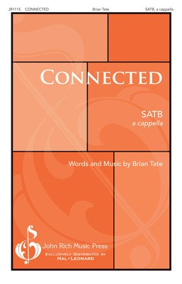 Connected - Brian Tate - SATB John Rich Music Press Octavo