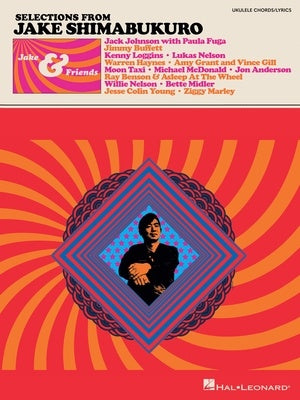 Selections from Jake Shimabukuro - Jake & Friends - Ukulele Chords & Lyrics Hal Leonard 370587