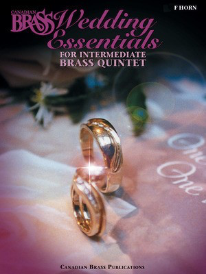 The Canadian Brass Wedding Essentials - Horn in F - 12 Intermediate Pieces for Brass Quintet - French Horn Sheet Music Canadian Brass Brass Quintet Part