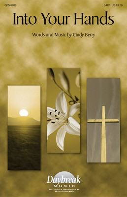 Into Your Hands - Cindy Berry - SATB Cindy Berry Daybreak Music Choral Score Octavo