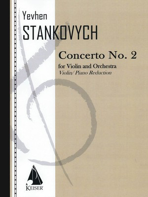Violin Concerto No. 2 - Violin and Piano Reduction - Yevhen Stankovych - Violin Lauren Keiser Music Publishing