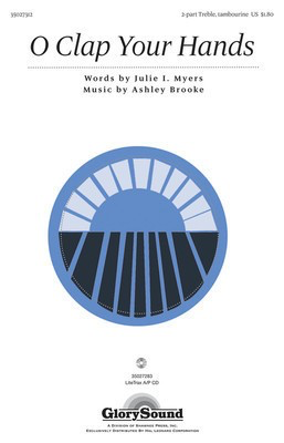 O Clap Your Hands - Ashley Brooke|Julie I. Myers - 2-Part Treble Shawnee Press Choral Score Octavo