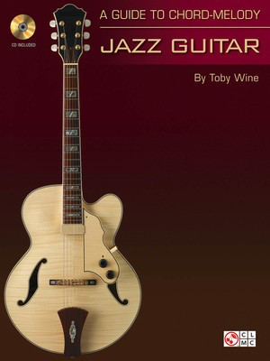 A Guide to Chord-Melody Jazz Guitar - Guitar Toby Wine Toby Wine Cherry Lane Music /CD