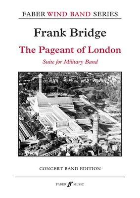 The Pageant of London - Suite for Military Band - Frank Bridge - Faber Music Score/Parts