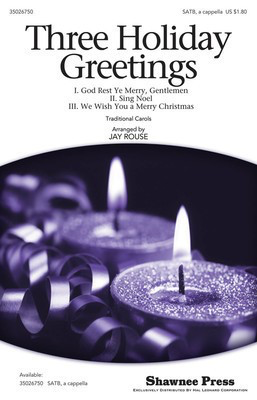 Three Holiday Greetings - (God Rest Ye Merry Gentlemen, Sing Noel and We Wish You a Merry - SATB Jay Rouse Shawnee Press Choral Score Octavo