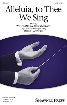 Alleluia, To Thee We Sing - Wolfgang Amadeus Mozart - SATB Jacob Narverud Shawnee Press Octavo