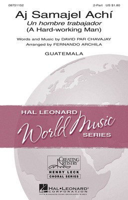 Aj Samajel Achí_ - (Un hombre trabajador - A Hard-Working Man) - David Par Chavajay - 2-Part Fernando Archila Hal Leonard Choral Score Octavo