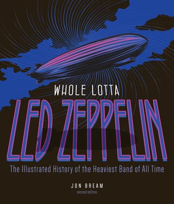 Whole Lotta Led Zeppelin - 2nd Edition - The Illustrated History of the Heaviest Band of All Time - Jon Bream Voyageur Press