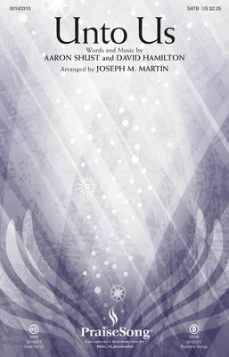 Unto Us - Aaron Shust|David Hamilton - SATB Joseph M. Martin PraiseSong Octavo