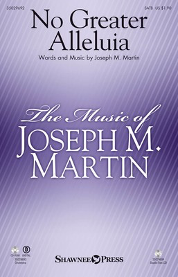 No Greater Alleluia - Joseph M. Martin - SATB Shawnee Press Octavo