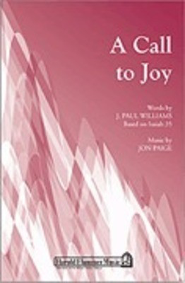 A Call to Joy - (Based on Isaiah 35) - J. Paul Williams|Jon Paige - SATB Shawnee Press Choral Score Octavo