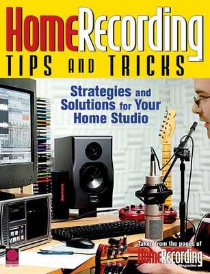 Home Recording Tips and Tricks - Strategies and Solutions for your Home Studio - Cherry Lane Music Book