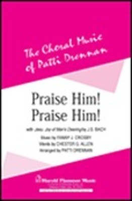 Praise Him, Praise Him - Chester Allen|Fanny J. Crosby - SATB Patti Drennan Shawnee Press Choral Score Octavo