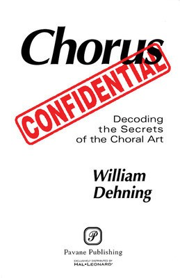 Chorus Confidential - (Decoding the Secrets of the Choral Art) - William Dehning Pavane Publishing Choral Score Book