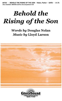 Behold the Rising of the Son - Douglas Nolan|Lloyd Larson - SATB Shawnee Press Choral Score Octavo
