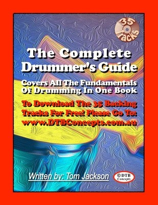 The Complete Drummers Guide - Covers All The Fundamentals Of Drummimg In One Book - Drums Tom Jackson DTB Concepts