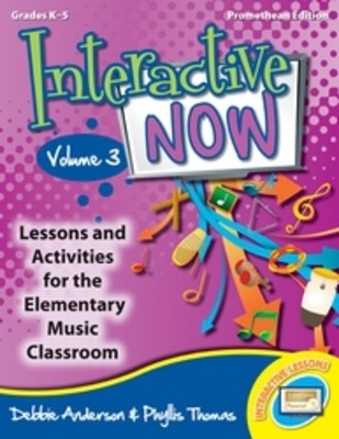 Interactive Now Vol 3 Promethean Edition - Lessons and Activities for the Elementary Music Classroom - Debbie Anderson|Phyllis Thomas Heritage Music Press Interactive Whiteboard Lessons CD-ROM