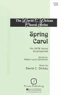 Spring Carol - David C. Dickau - SATB Robert Louis Stevenson Pavane Publishing Choral Score Octavo