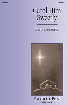 Carol Him Sweetly - SATB/opt. Harp - Ruth Elaine Schram - SATB Brookfield Press Choral Score Octavo