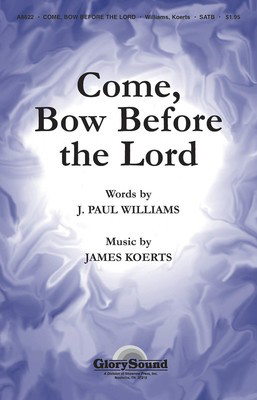 Come Bow Before the Lord - James Koerts - SATB J. Paul Williams Shawnee Press Choral Score Octavo