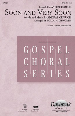Soon and Very Soon - Andraí© Crouch - TTBB Rollo Dilworth Daybreak Music Choral Score Octavo