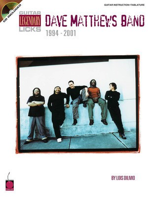 Dave Matthews Band - Guitar Legendary Licks 1994-2001 - Guitar Lois Dilivio Cherry Lane Music Guitar TAB /CD