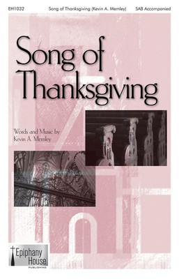Song of Thanksgiving - Kevin Memley - SAB Epiphany House Publishing Choral Score Octavo