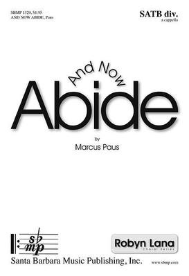 And Now Abide - Marcus Paus - SATB divisi Santa Barbara Music Publishing Octavo