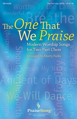 The One That We Praise - 2-Part w/opt. SATB Marty Parks PraiseSong Choral Score Octavo